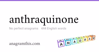 anthraquinone - 444 English anagrams