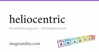 heliocentric - 540 English anagrams