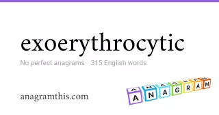 exoerythrocytic - 315 English anagrams