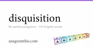 disquisition - 147 English anagrams