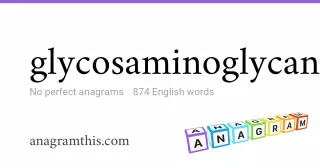 glycosaminoglycan - 874 English anagrams