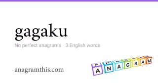 gagaku - 3 English anagrams