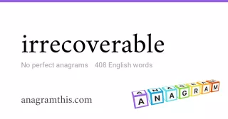 irrecoverable - 408 English anagrams