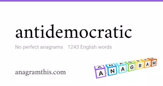 antidemocratic - 1,243 English anagrams