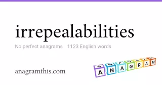 irrepealabilities - 1,123 English anagrams