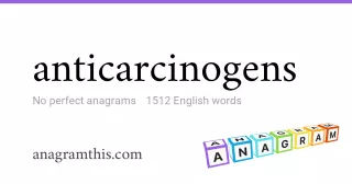 anticarcinogens - 1,512 English anagrams