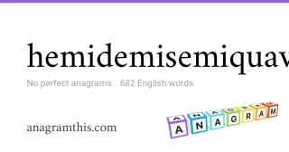 hemidemisemiquaver - 682 English anagrams