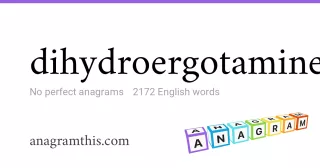 dihydroergotamine - 2,172 English anagrams