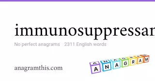 immunosuppressant - 2,311 English anagrams