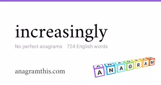 increasingly - 724 English anagrams