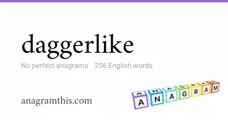 daggerlike - 256 English anagrams