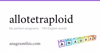 allotetraploid - 749 English anagrams