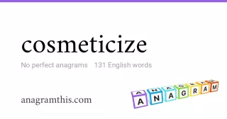 cosmeticize - 131 English anagrams