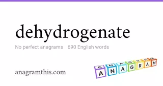 dehydrogenate - 690 English anagrams