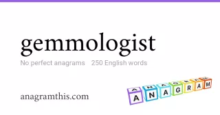 gemmologist - 250 English anagrams