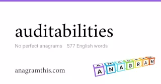 auditabilities - 577 English anagrams