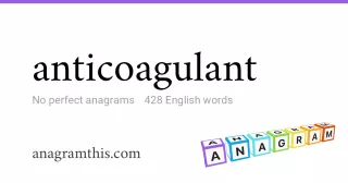 anticoagulant - 428 English anagrams