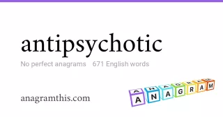 antipsychotic - 671 English anagrams