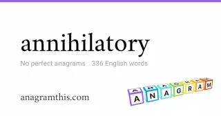 annihilatory - 336 English anagrams