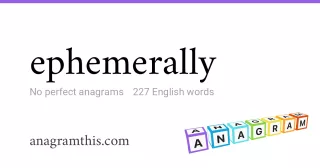 ephemerally - 227 English anagrams
