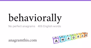 behaviorally - 406 English anagrams