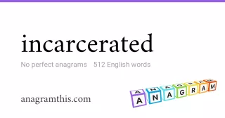 incarcerated - 512 English anagrams