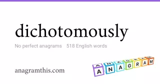 dichotomously - 518 English anagrams