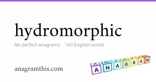 hydromorphic - 160 English anagrams