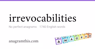 irrevocabilities - 1,740 English anagrams