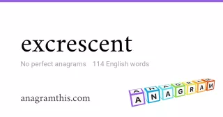 excrescent - 114 English anagrams