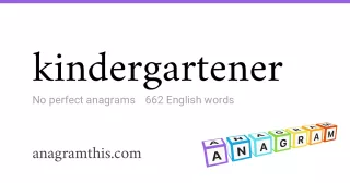 kindergartener - 662 English anagrams