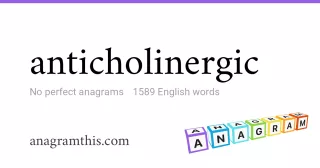 anticholinergic - 1,589 English anagrams