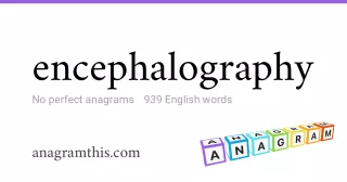 encephalography - 939 English anagrams