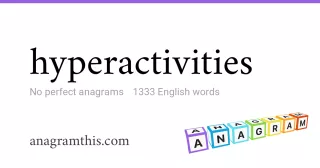 hyperactivities - 1,333 English anagrams