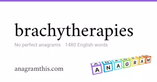 brachytherapies - 1,480 English anagrams