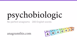 psychobiologic - 280 English anagrams