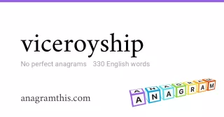 viceroyship - 330 English anagrams