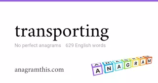 transporting - 629 English anagrams