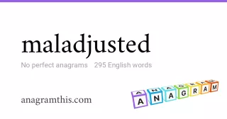 maladjusted - 295 English anagrams