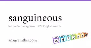 sanguineous - 227 English anagrams