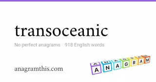 transoceanic - 918 English anagrams