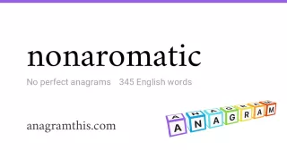 nonaromatic - 345 English anagrams