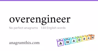 overengineer - 144 English anagrams