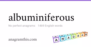 albuminiferous - 1,469 English anagrams