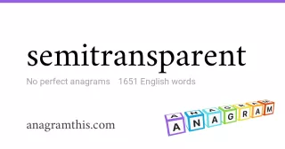 semitransparent - 1,651 English anagrams