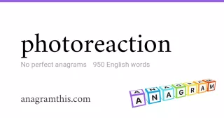 photoreaction - 950 English anagrams