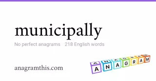 municipally - 218 English anagrams