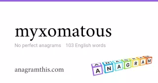 myxomatous - 103 English anagrams