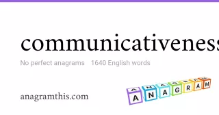 communicativeness - 1,640 English anagrams