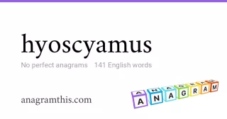 hyoscyamus - 141 English anagrams